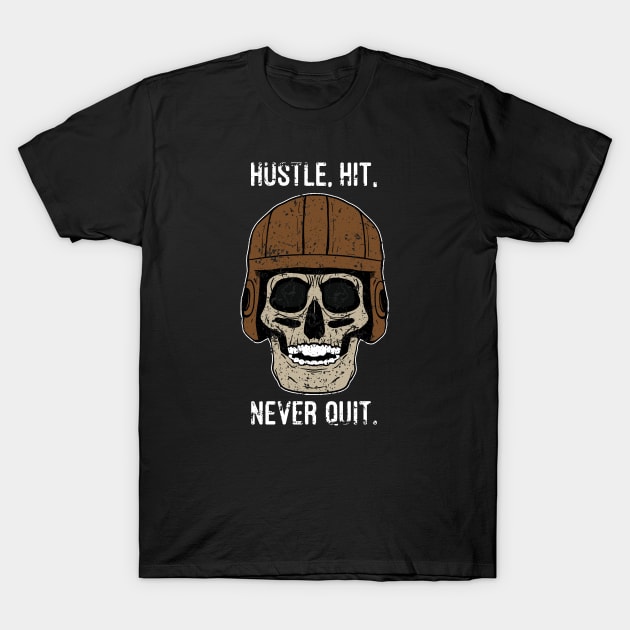 Hustle, Hit and Never Quit T-Shirt by futiledesigncompany